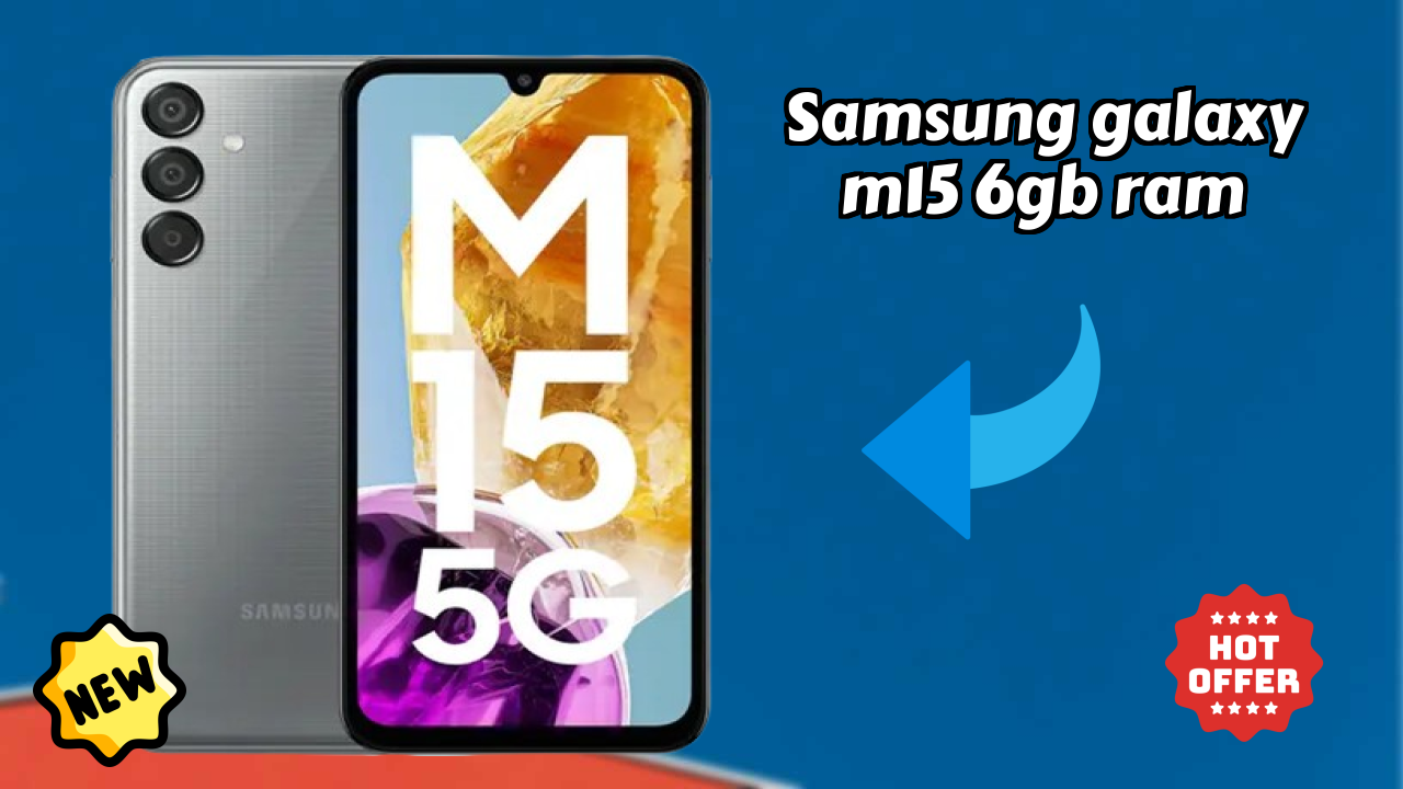 Samsung Galaxy M15 6GB RAM Price Review: Is ₹14,998 a Good Investment?